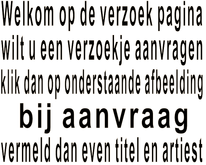 Welkom op de verzoek pagina  wilt u een verzoekje aanvragen  klik dan op onderstaande afbeelding  bij aanvraag vermeld dan even titel en artiest 